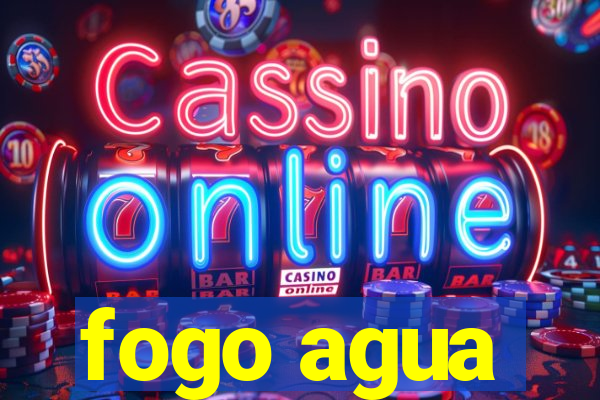fogo agua